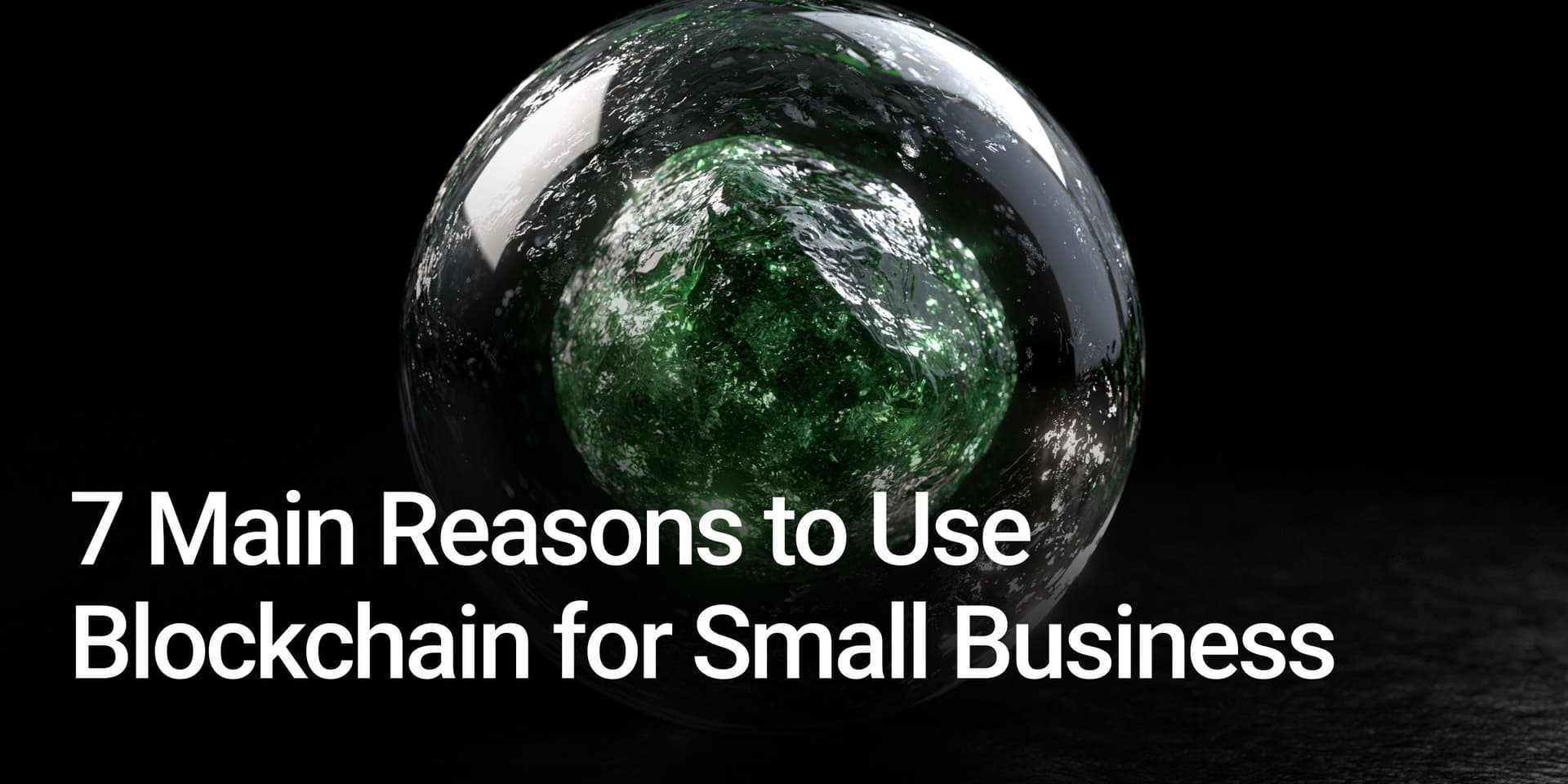 7 Reasons Why Small Businesses Should Use Blockchain